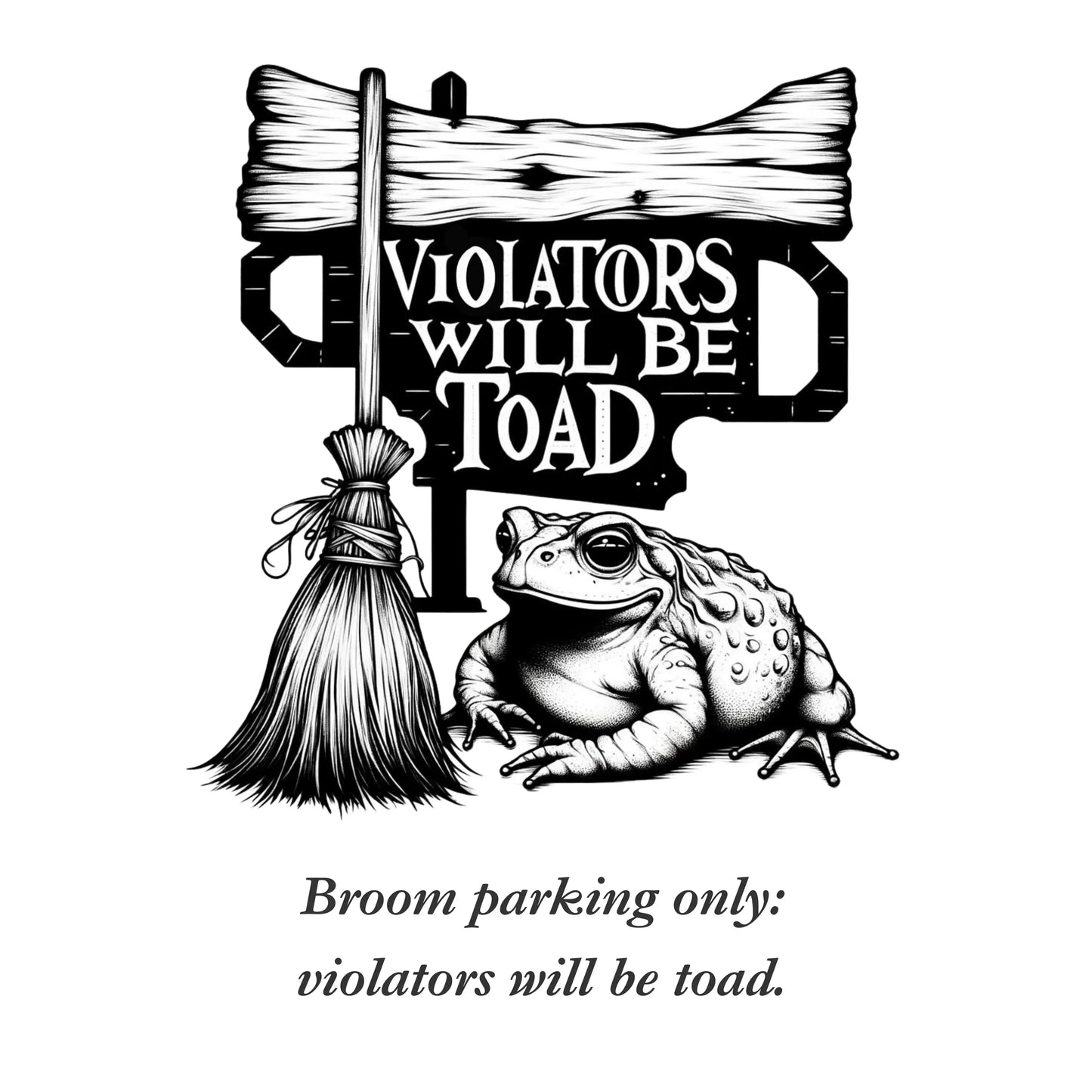 Broom parking only violators will be toad graphic design from blk moon shop.