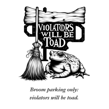 Broom parking only violators will be toad graphic design from blk moon shop.