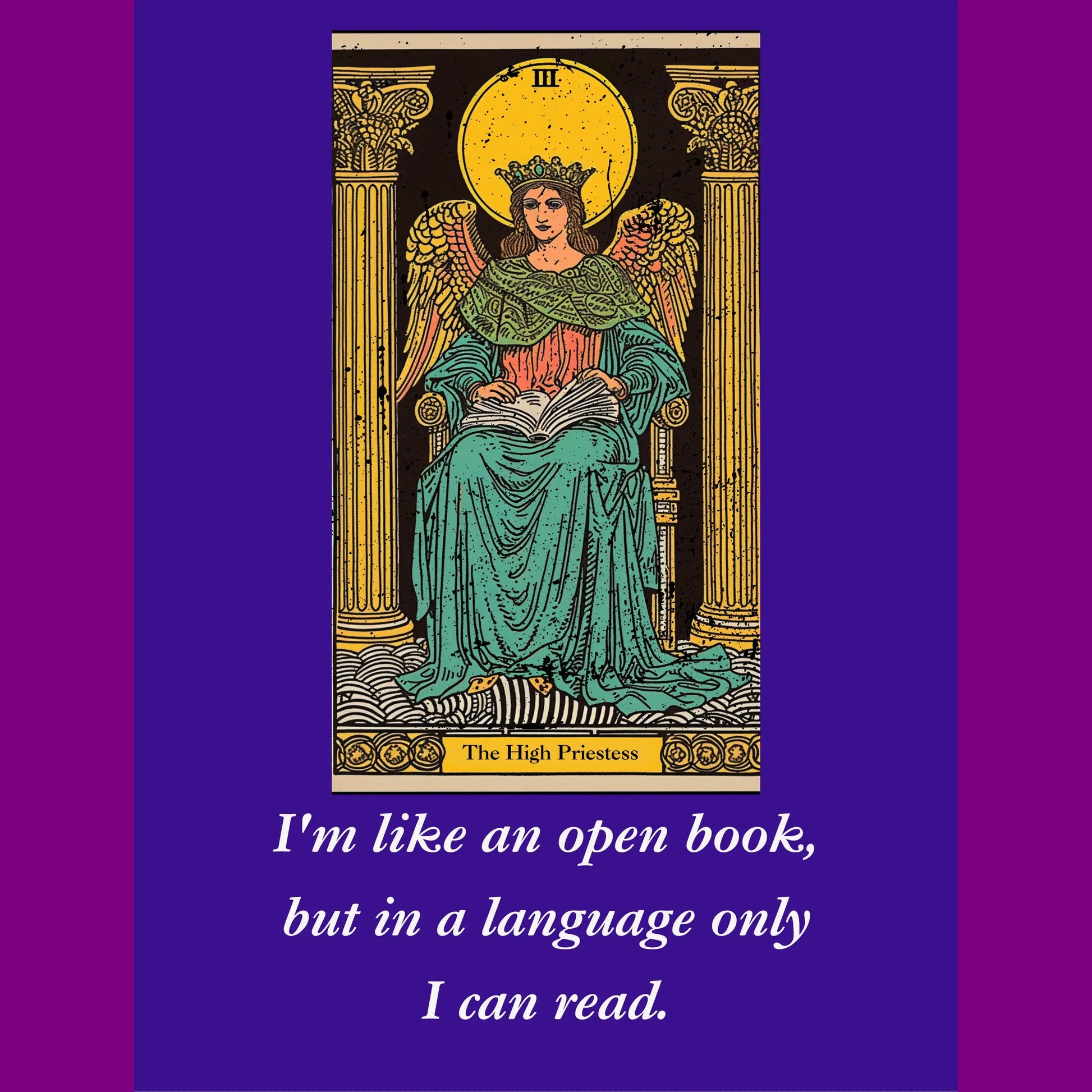 I'm like an open book, but in a language only I can read. Witty, high priestess tarot card design from Blk Moon shop.